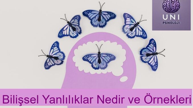 Bilişsel Yanlılıklar Nedir ve Örnekleri Bilişsel Yanlılıklar Nedir ve Örnekleri