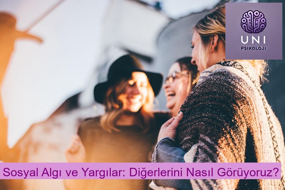 Sosyal Algı ve Yargılar: Diğerlerini Nasıl Görüyoruz?