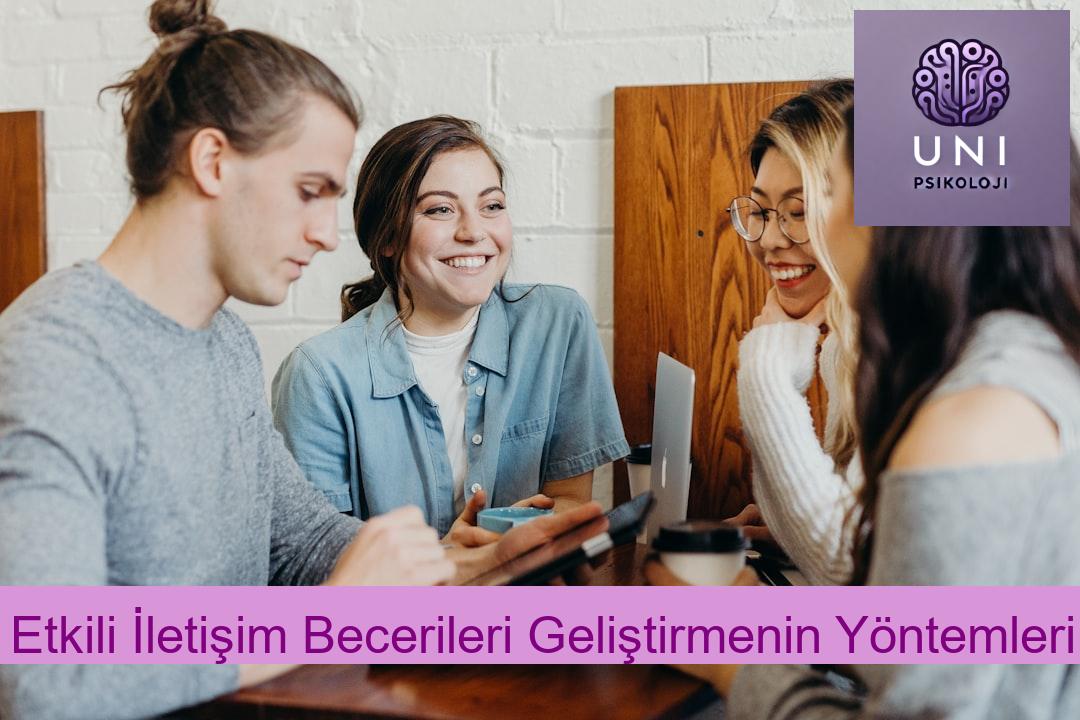 Etkili İletişim Becerileri Geliştirmenin Yöntemleri