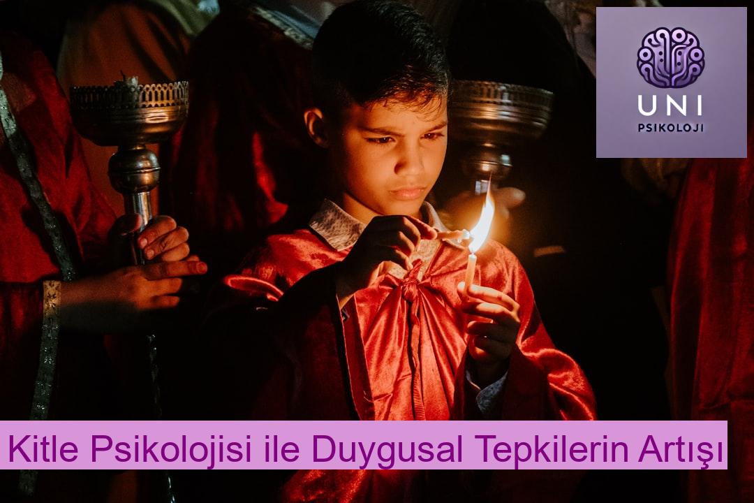 Kitle Psikolojisi ile Duygusal Tepkilerin Artışı