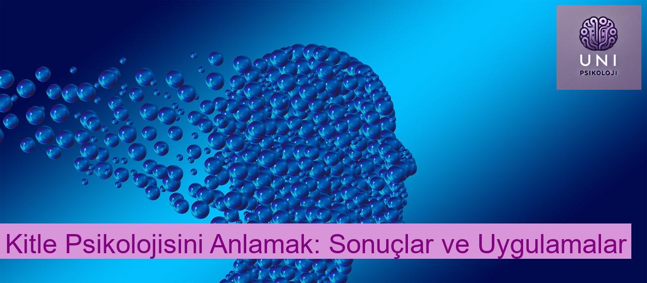 Kitle Psikolojisini Anlamak: Sonuçlar ve Uygulamalar