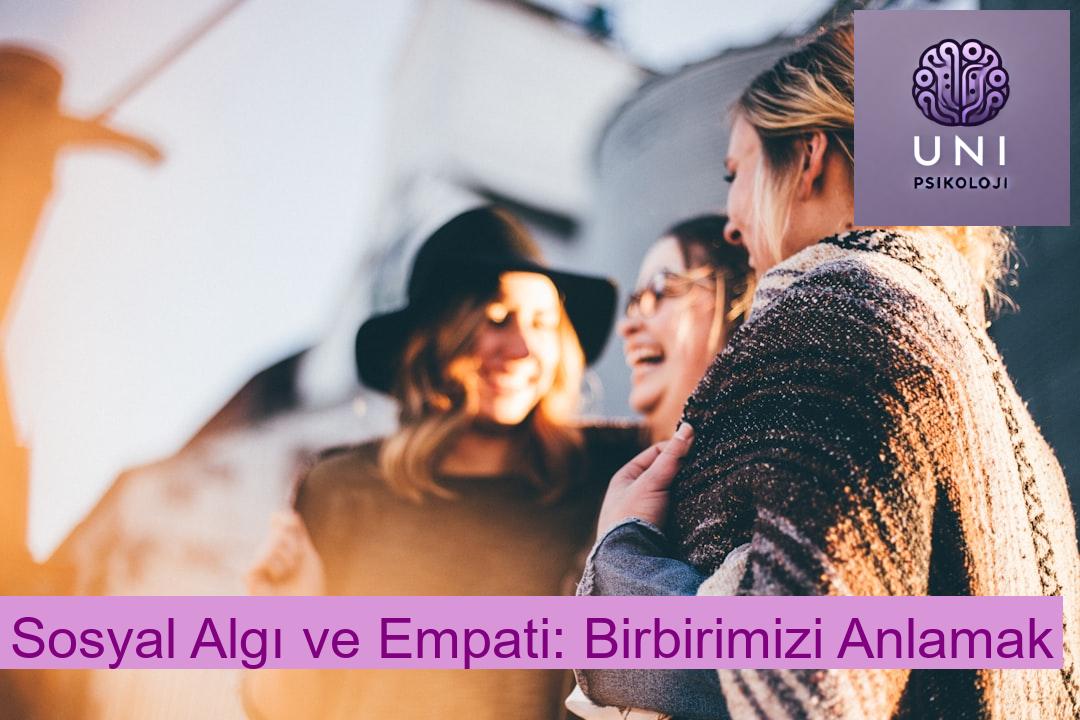 Sosyal Algı ve Empati: Birbirimizi Anlamak
