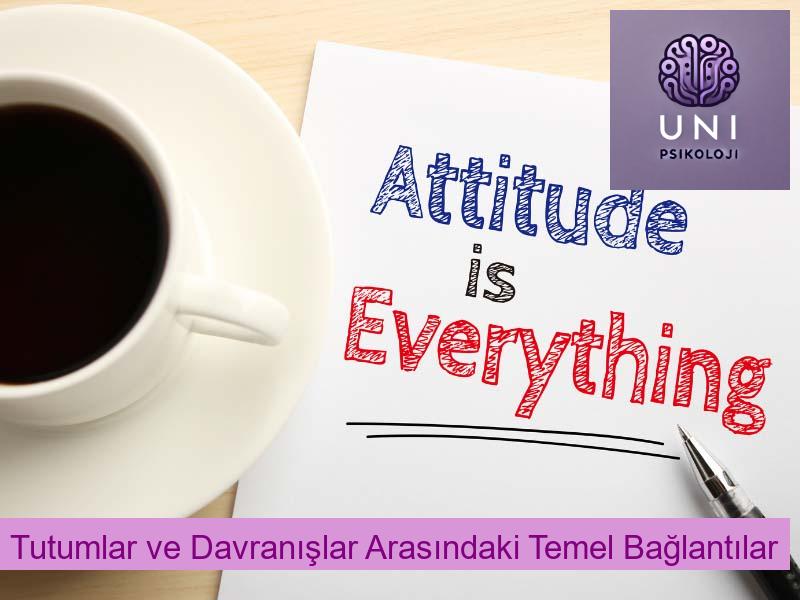 Tutumlar ve Davranışlar Arasındaki Temel Bağlantılar
