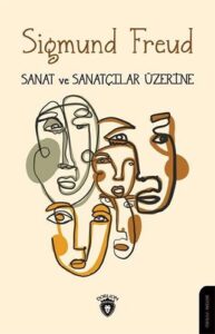 Sanat ve Sanatçılar Üzerine – Sigmund Freud Sanat ve Sanatçılar Üzerine – Sigmund Freud