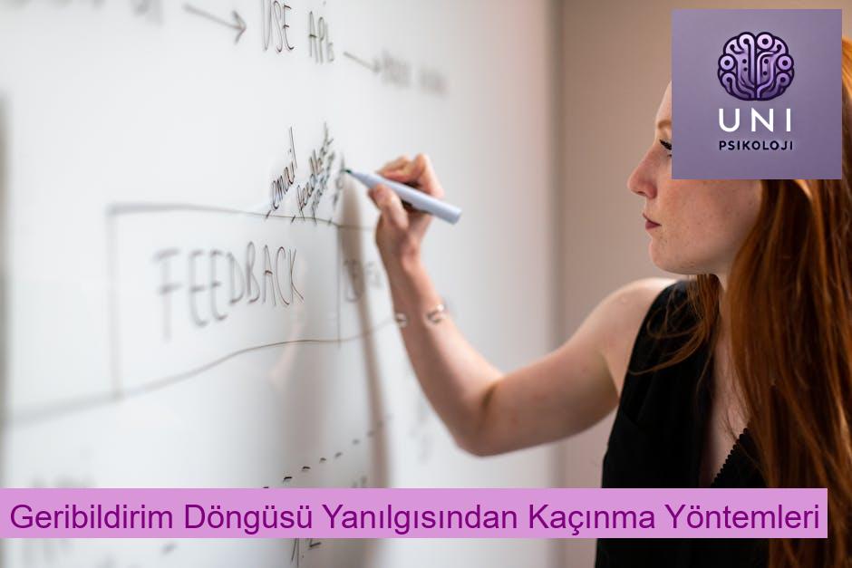 Geribildirim Döngüsü Yanılgısından Kaçınma Yöntemleri