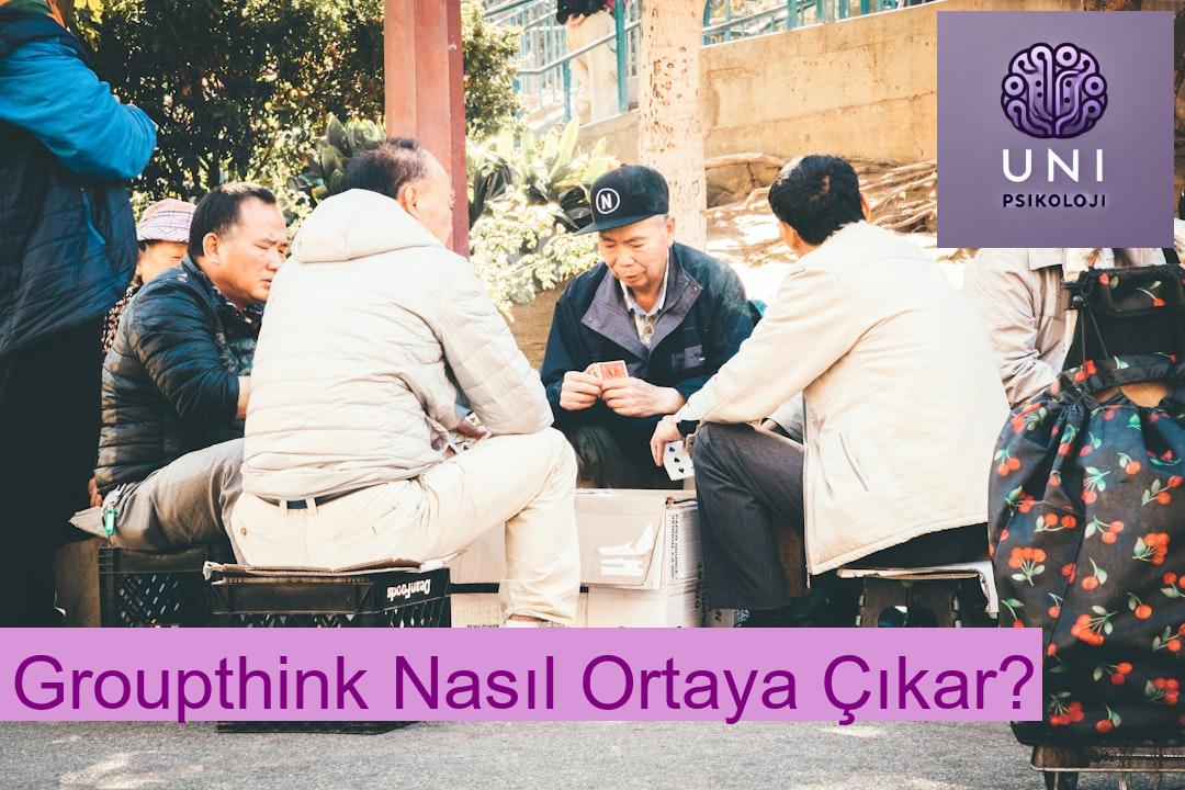 Groupthink Nasıl Ortaya Çıkar?