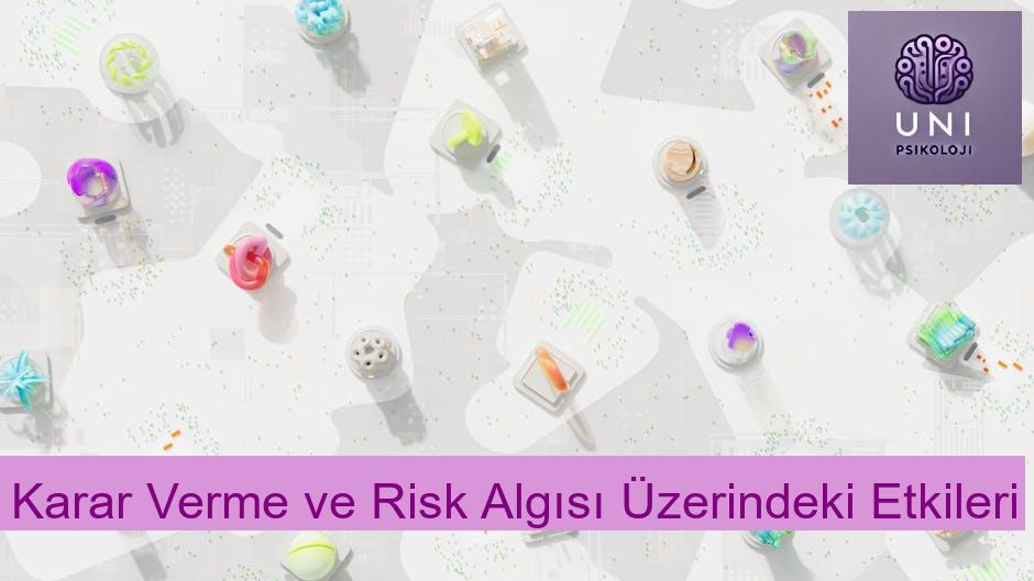 Karar Verme ve Risk Algısı Üzerindeki Etkileri